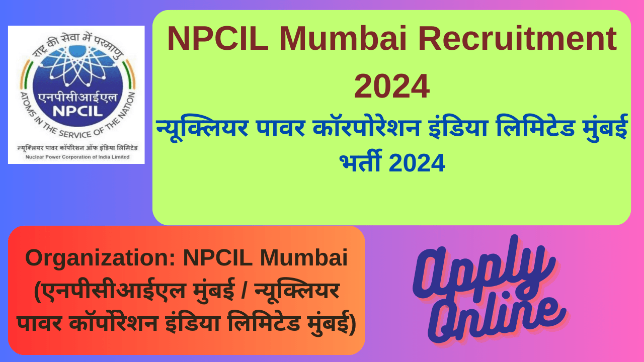 NPCIL Mumbai Recruitment 2024: एनपीसीआईएल मुंबई भर्ती 2024, New Positions