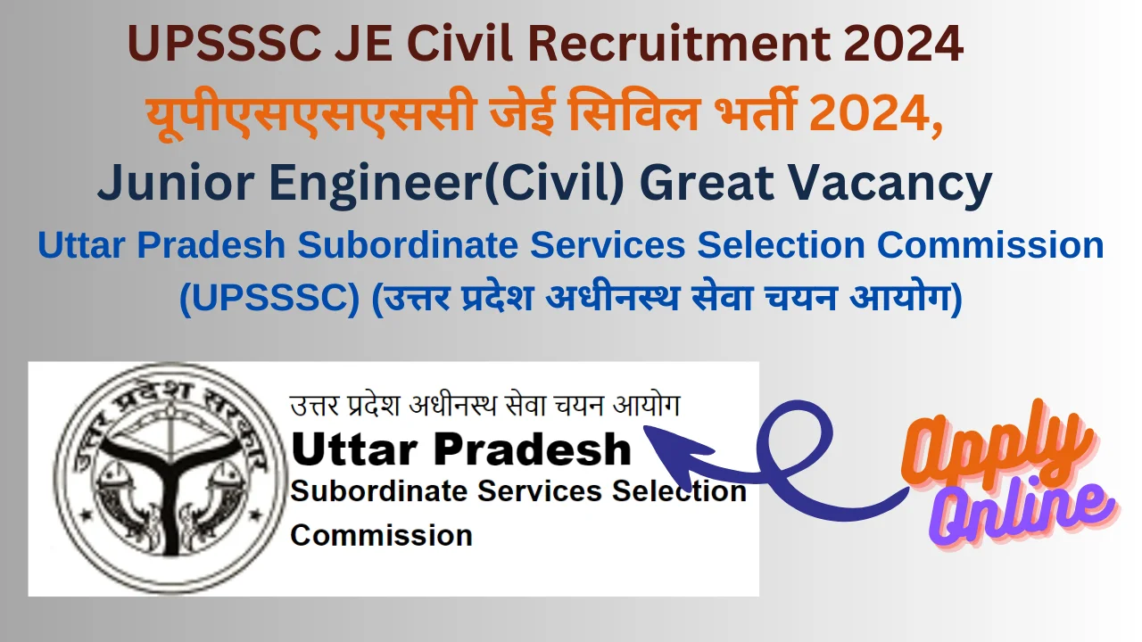 UPSSSC JE Civil Recruitment 2024: यूपीएसएसएससी जेई सिविल भर्ती 2024, Junior Engineer(Civil) Great Vacancy